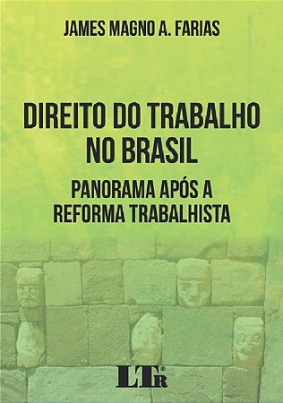 Livro Direito do Trabalho No Brasil - Panorama Após a Reforma Trabalhista - Farias - LTR