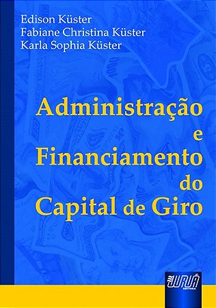 Livro Administração e Financiamento do Capital de Giro  Kuster