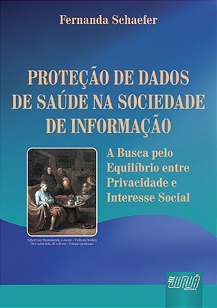 Livro Protecao de Dados de Saude Na Sociedade de Informacao - a Busca Pelo Equili - Schaefer
