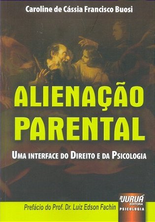 Livro Alienação Parental - Uma Interface do Direito e da Psicologia - Buosi - Juruá