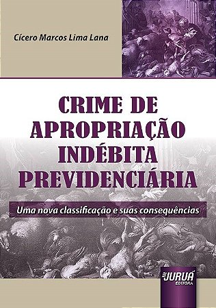 Livro Crime de Apropriacao Indebita Previdenciaria - Uma Nova Classificacao e Sua - Lana