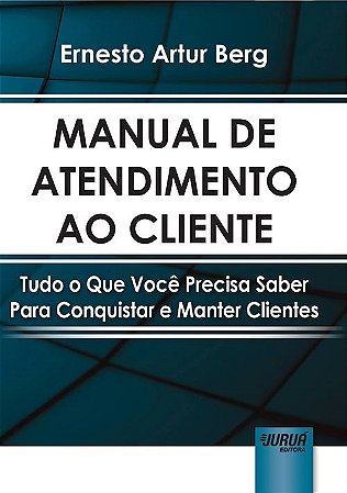 Livro Manual de Atendimento ao Cliente - Tudo o Que Voce Precisa Saber para Conqu - Berg