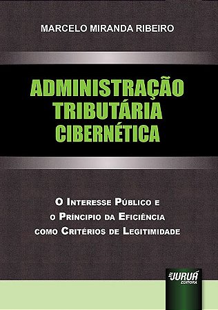 Livro Administração Tributária Cibernética: o Interesse Público e o Principio da Ribeiro