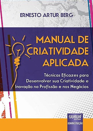 Livro Manual de Criatividade Aplicada - Tecnicas Eficazes para Desenvolver Sua cr - Berg