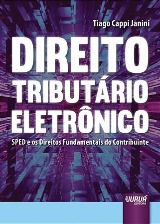 Livro Direito Tributario Eletronico - Sped e os Direitos Fundamentais do Contribu - Janini