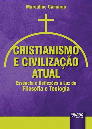 Livro Cristianismo e Civilizacao Atual - Essencia e Reflexoes a Luz da Filosofia - Camargo