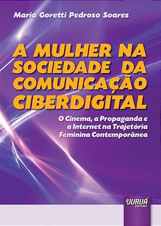 Livro Mulher Na Sociedade da Comunicacao Ciberdigital, a - o Cinema, a Propaganda - Soares