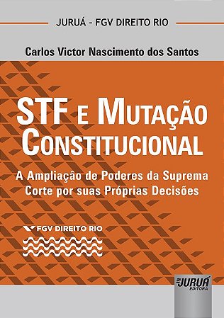 Livro Stf e Mutacao Constitucional - a Ampliacao de Poderes da Suprema Corte por - Santos