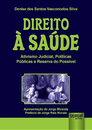 Livro Direito a Saude - Ativismo Judicial, Politicas Publicas e Reserva do Possiv - Silva