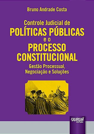 Livro Controle Judicial de Politicas Publicas e o Processo Constitucional - Costa