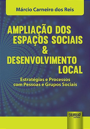 Livro Ampliacao dos Espacos Sociais e Desenvolvimento Local - Estrategias e Proce - Reis