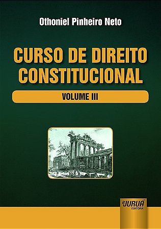 Livro Curso de Direito Constitucional - Vol. Iii - Pinheiro Neto