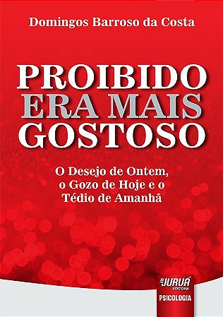 Livro Proibido era Mais Gostoso - o Desejo de Ontem, o Gozo de Hoje e o Tedio de - Costa