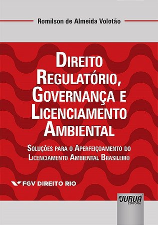 Livro Direito Regulatorio, Governanca e Licenciamento Ambiental - Solucoes para O - Volotao