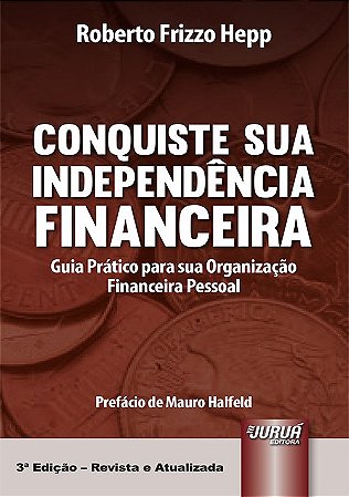 Livro Conquiste Sua Independencia Financeira - Guia Pratico para Sua Organizacao - Hepp