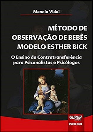 Livro Metodo de Observacao de Bebes Modelo Esther Bick - o Ensino da Contratransf - Vidal
