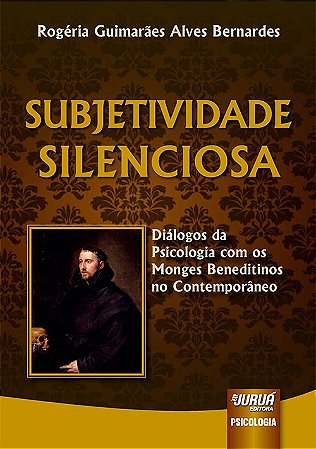 Livro Subjetividade Silenciosa - Dialogos da Psicologia com os Monges Beneditinos - Bernardes