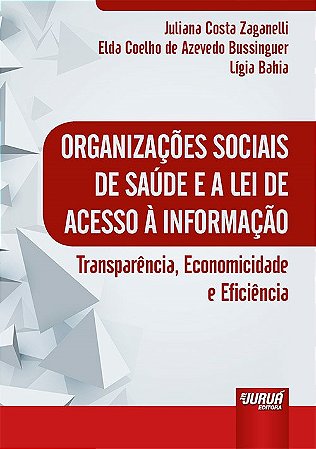Livro Organizacoes Sociais de Saude e a Lei de Acesso a Informacao - Transparenci - Zaganelli/bussinguer