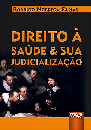 Livro Direito a Saúde e Sua Judicialização - Farias - Juruá
