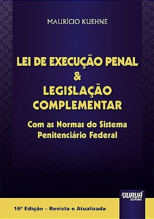 Livro Lei de Execucao Penal e Legislacao Complementar - com as Normas do Sistema - Kuehne