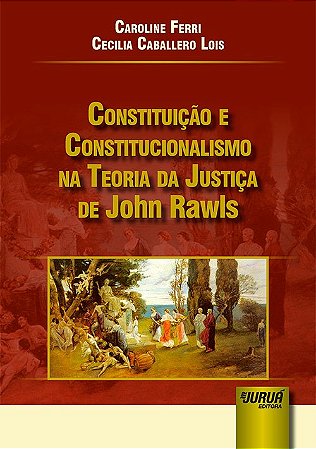 Livro Constituicao e Constitucionalismo Na Teoria da Justica de John Rawls - Ferri/lois