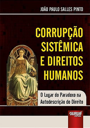 Livro Corrupcao Sistemica e Direitos Humanos - o Lugar do Paradoxo Na Autodescric - Pinto