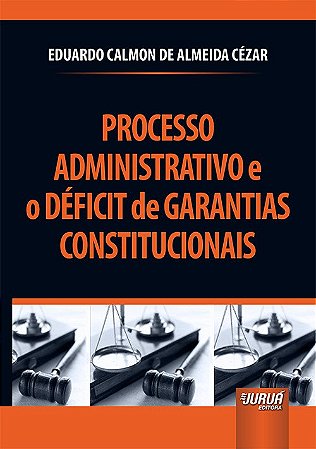 Livro Processo Administrativo e o Deficit de Garantias Constitucionais - Cezar