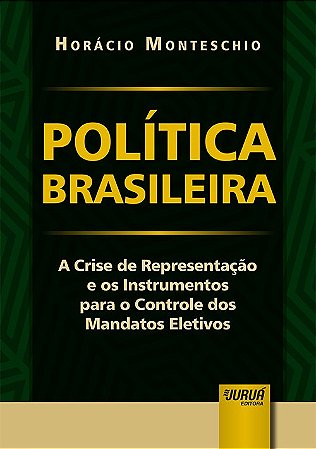 Livro Politica Brasileira - a Crise de Representacao e os Instrumentos para o con - Monteschio