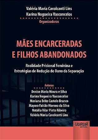 Livro Maes Encarceradas e Filhos Abandonados - Realidade Prisional Feminina e est - Lins/vasconcelos