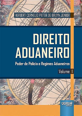 Livro Direito Aduaneiro - Poder de Policia e Regimes Aduaneiros - Bruyn Junior