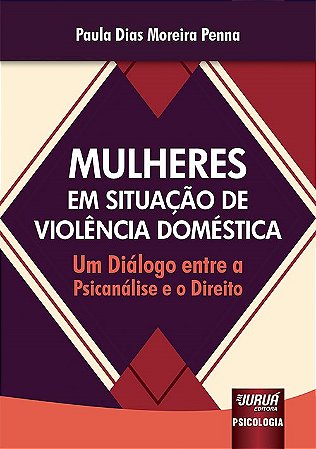 Livro Mulheres em Situacao de Violencia Domestica - Um Dialogo entre a Psicanalis - Penna