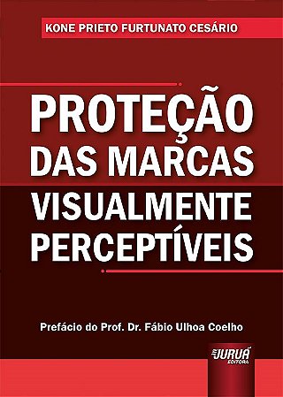 Livro Protecao das Marcas Visualmente Perceptiveis - as Novas Marcas Visuais a Lu - Cesario