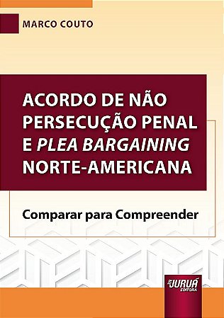 Livro Acordo de não Persecução Penal e Plea Bargaining Norte-americana