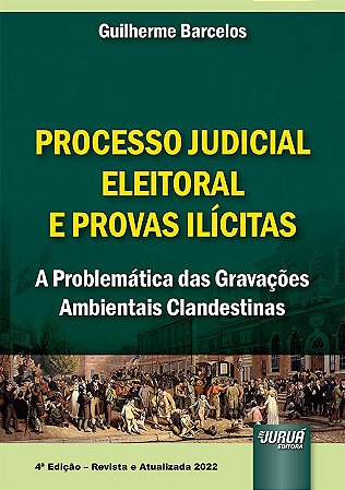 Livro Processo Judicial Eleitoral e Provas Ilicitas - Barcelos