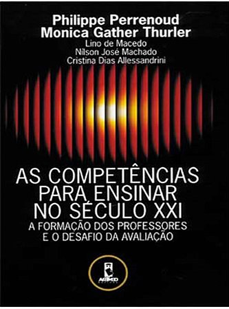 Livro Competencias para Ensinar No Seculo Xxi, as - a Formacao dos Professores E - Perrenoud/thurler