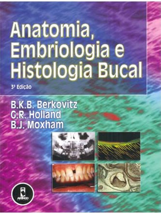 Livro Anatomia, Embriologia e Histologia Bucal - Berkovitz/holland/mo