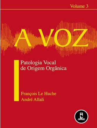 Livro Voz, a - Vol. 3: Patologia Vocal de Origem Organica - Le Huche/allali
