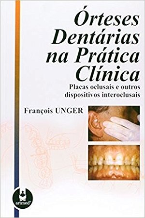 Livro Órteses Dentárias Na Prática Clínica - Unger - Artmed