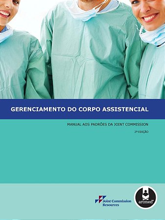 Livro Gerenciamento do Corpo Assistencial: Manual Aos Padroes da Joint Commission - Joint Commission res