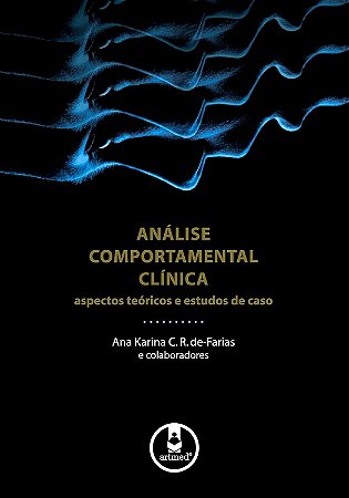 Livro Analise Comportamental Clinica - Aspectos Teoricos e Estudos de Caso - Farias