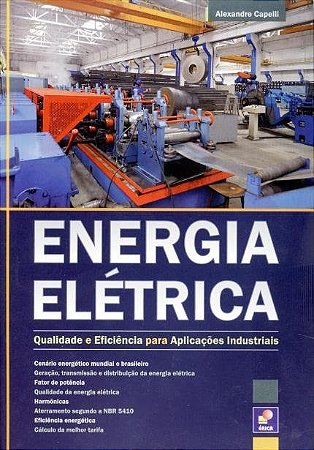 Livro Energia Elétrica - Qualidade e Eficiência Para Aplicações Industriais - Capelli - Érica