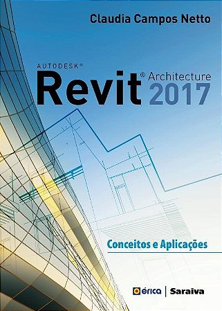 Livro Autodesk Revit Architecture 2017: Campos Netto