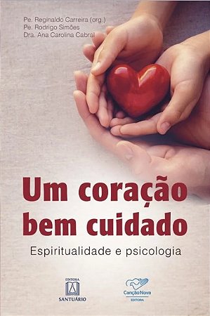 Livro Coracao Bem Cuidado, Um: Espirutualidade e Psicologia - Carreira/simoes/cabr