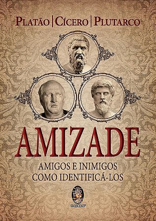 Livro Amizade - Amigos e Inimigos, Como Identifica-los - Platao/cicero/plutar
