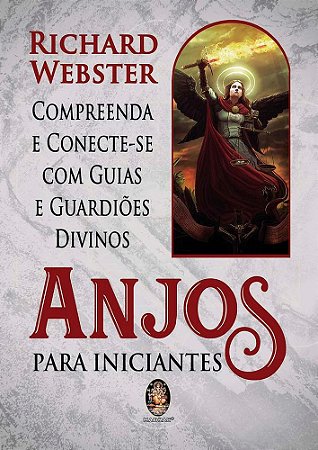 Livro Anjos para Iniciantes - Compreenda e Conecte-se com Guias e Guardioes Divin - Webster