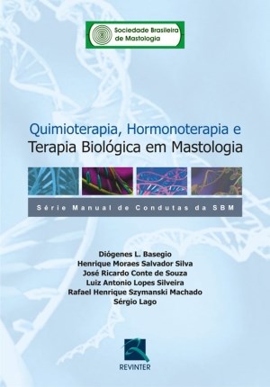 Livro Quimioterapia, Hormonoterapia e Terapia Biologica em Mastologia - Basegio/silva/souza