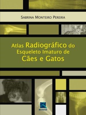 Livro Atlas Radiográfico do Esqueleto Imaturo de Cães e Gatos