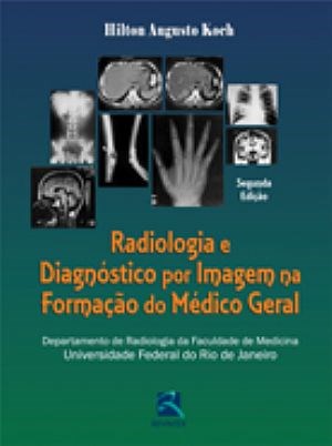 Livro Radiologia e Diagnostico por Imagem Na Formacao do Medico Geral - Koch