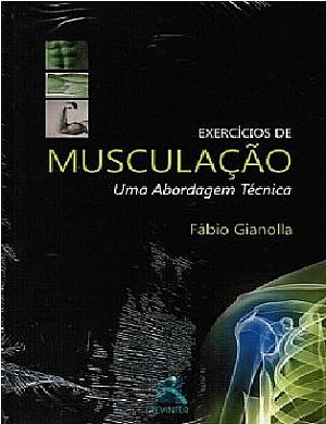 Livro Exercícios de Musculação Uma Abordagem Técnica *** - Gianolla - Revinter
