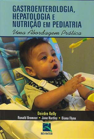 Livro Gastrenterologia, Hepatologia e Nutricao em Pediatria - Uma Abordagem Prati - Bremmer/kelly/flynn